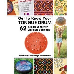 Get to Know Your Tongue Drum. 62 Simple Songs for Absolute Beginners -- Helen Wi